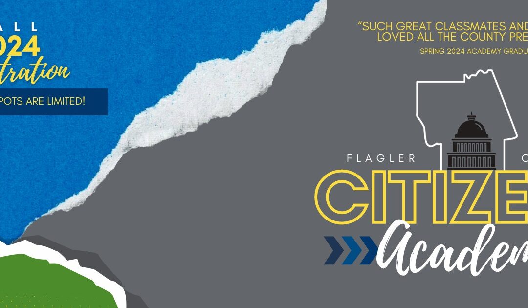 Graphic for Flagler County Citizens' Academy On the left, text reads "Fall Registration Now Open Spots are Limited!" on a blue torn paper with yellow and green accents On the right, the Flagler County logo with "Citizens' Academy" below and a testimonial above