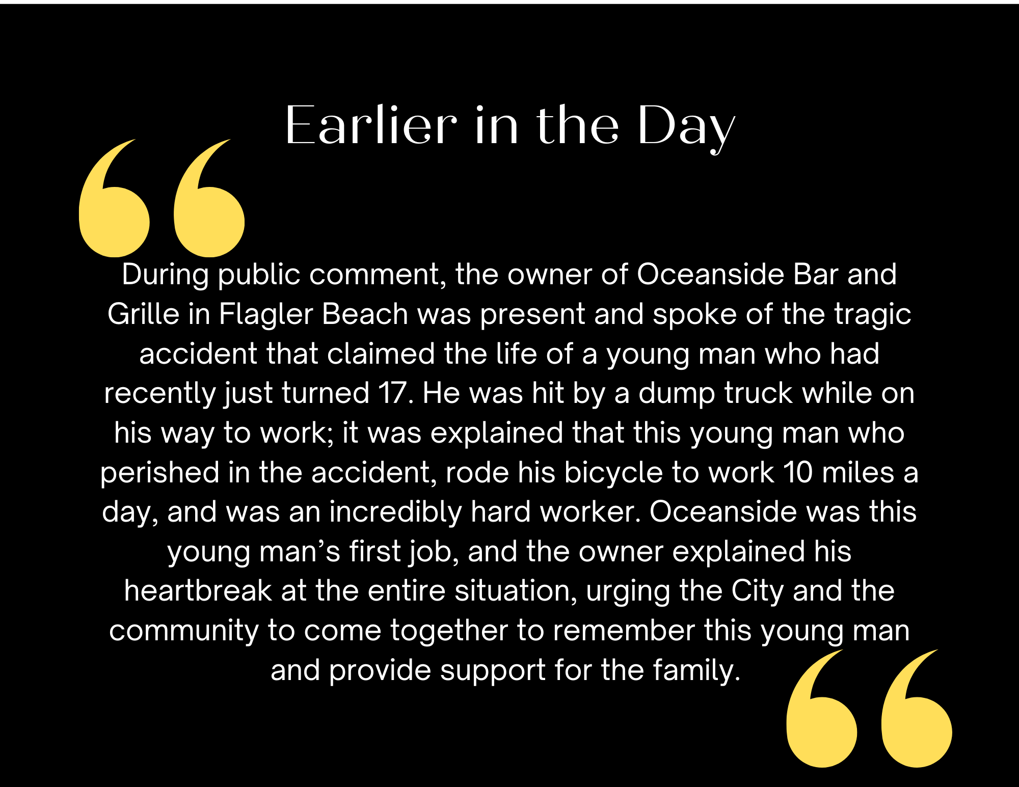 An image with a black background features white text and two large yellow quotation marks The text describes a public comment from the owner of Oceanside Bar and Grille regarding a young man, , who was tragically killed by a dump truck while biking to work