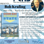 Flyer for a Palm Coast Historical Society event featuring author Bob Kealing and his book "Good Day Sunshine State" on September th at : PM The flyer includes event details, Kealing’s photo, and logos of supporting organizations