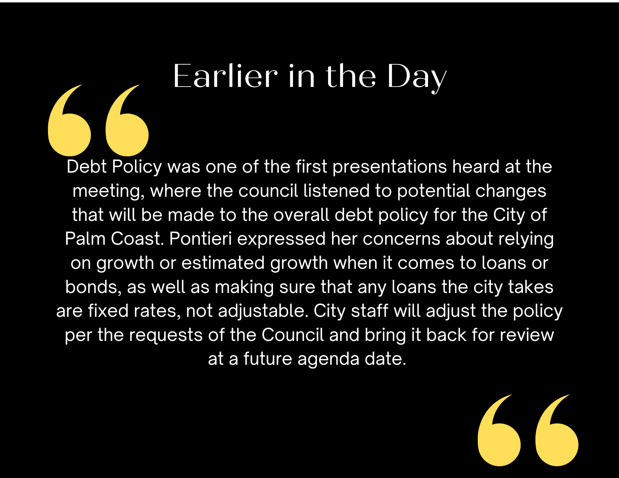 Text on image with large quote marks: "Earlier in the Day Debt Policy was one of the first presentations heard at the meeting, where the council listened to potential changes that will be made to the overall debt policy for the City of Palm Coast