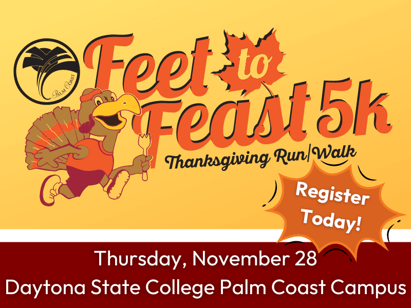 Feet to Feast K Thanksgiving Run/Walk event poster featuring a turkey in running shoes, scheduled for Thursday, November at Daytona State College Palm Coast Campus Includes a 'Register Today!' call to action