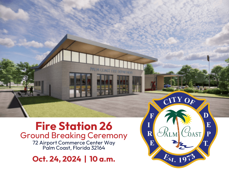 A digital rendering of the "Palm Coast Fire Department Fire Station " is displayed with event details: Ground Breaking Ceremony on Oct , , at Airport Commerce Center Way, Palm Coast, Florida, a m Fire department emblem visible