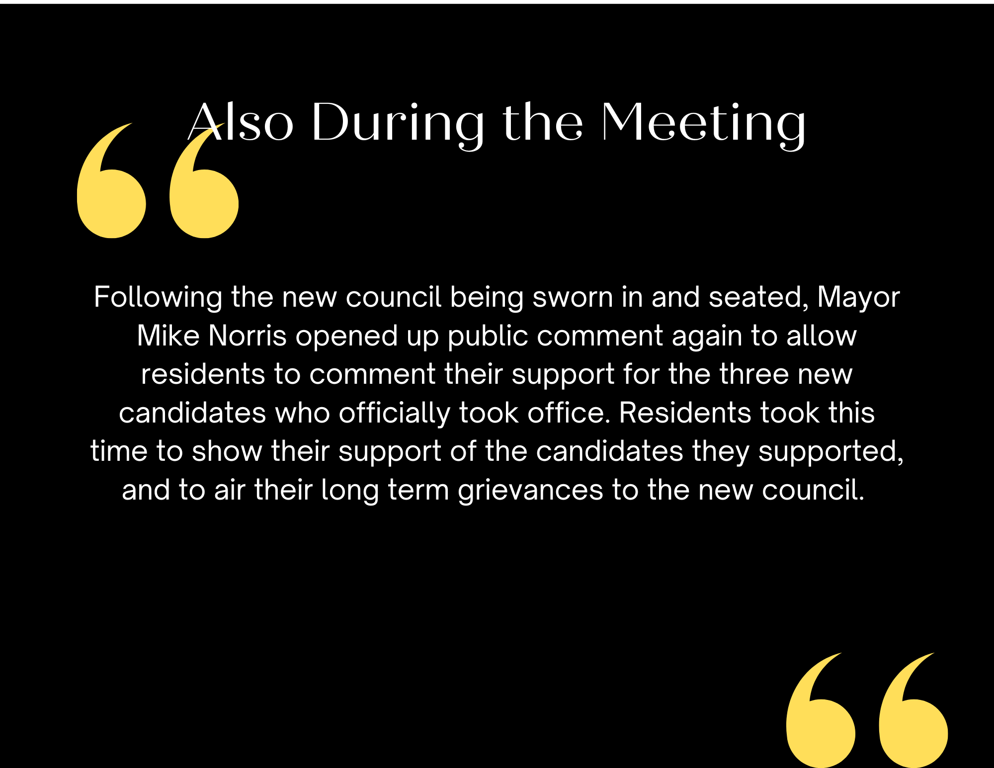 A text slide titled "Also During the Meeting" with content about Mayor Mike Norris reopening public comments for support and grievances related to three newly sworn in council candidates The text is bordered by large yellow quotation marks